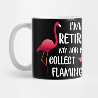 I_m Retired My Job Is To Collect Flamingos T-shirt Mug